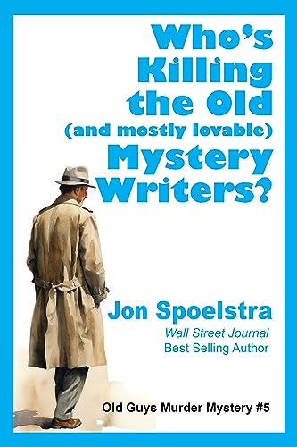 Who’s Killing the Old (and mostly lovable) Mystery Writers?: Old Guys Murder Mystery #5