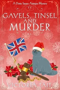 Gavels, Tinsel and Murder: A British Cozy Mystery with a Female Amateur Sleuth (A Dotty Sayers Antique Mystery Book 4)