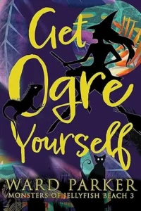 Get Ogre Yourself: A paranormal mystery adventure (Monsters of Jellyfish Beach Book 3)