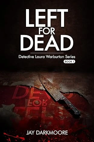 Left For Dead : The Unputdownable British Crime Thriller With a Shocking Twist (Detective Laura Warburton Crime Series Book 1)