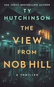 The View from Nob Hill: A gripping psychological thriller that’ll keep you guessing (Ty Hutchinson Psychological Thriller)