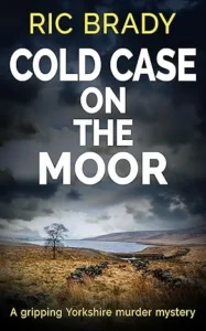 Cold Case on the Moor: A gripping Yorkshire murder mystery (The Yorkshire detective mystery series Book 5)