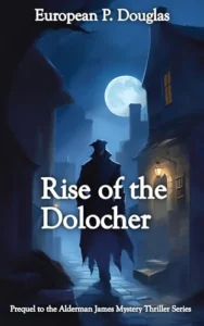 Rise of the Dolocher (The Alderman James Mystery Thriller Series)