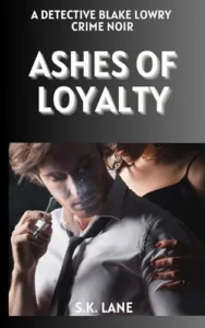 Ashes of Loyalty: A Detective Blake Lowry Crime Noir Book 9