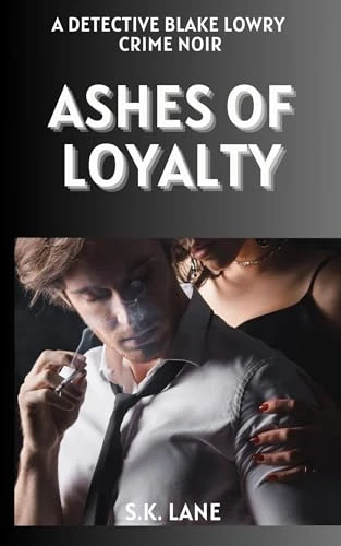 Ashes of Loyalty: A Detective Blake Lowry Crime Noir Book 9