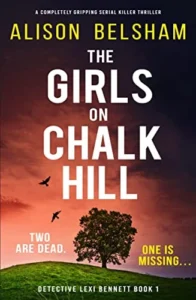 The Girls on Chalk Hill: A completely gripping serial killer thriller (Detective Lexi Bennett Book 1)