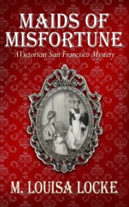 Maids of Misfortune (A Victorian San Francisco Mystery Book 1)
