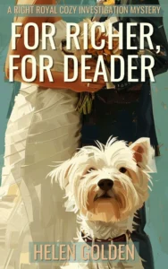 For Richer, For Deader (A Right Royal Cozy Investigation Mystery): A female amateur sleuth cozy mystery with a hint of humour