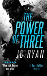 The Power of Three: A K9 Thriller Where a Global Hunt for Justice Turns Deadly (Rex Dalton K9 Thrillers Book 1)
