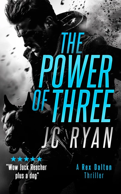 The Power of Three: A K9 Thriller Where a Global Hunt for Justice Turns Deadly (Rex Dalton K9 Thrillers Book 1)