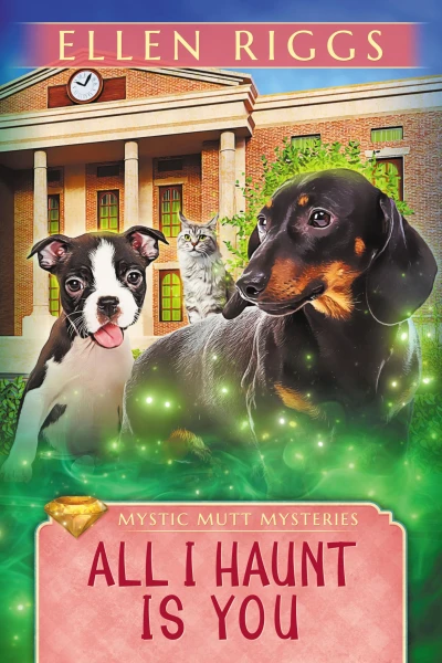 All I Haunt is You (Mystic Mutt Mysteries Book 4)