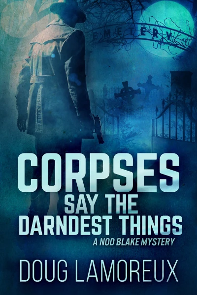 Corpses Say The Darndest Things (Nod Blake Mysteries Book 1)