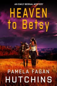 Heaven to Betsy: An Emily Bernal Mystery (What Doesn’t Kill You Book 4)