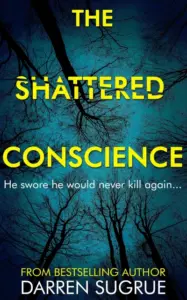 The Shattered Conscience: A fast-paced thriller intertwined with a human tale about dealing with mistakes from the past