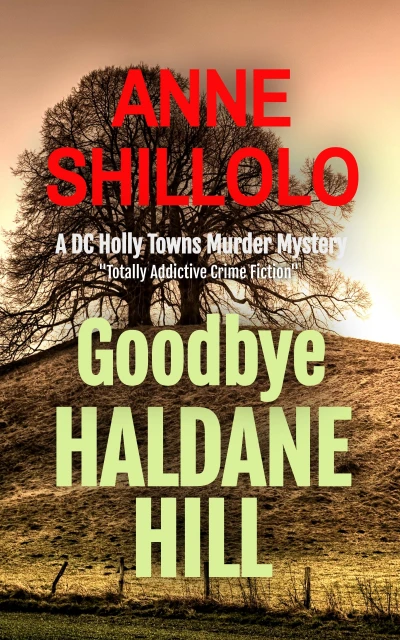 Goodbye Haldane Hill: Totally Addictive Crime Fiction (A DC Holly Towns Murder Mystery) (A Port Alma Murder Mystery Book 4)