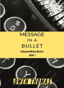 Message in a Bullet – A Raymond Mackey Mystery (Book 1)