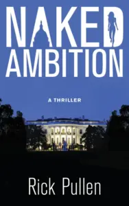 Naked Ambition: A White House Conspiracy Thriller (The Beck Rikki Political Thriller Series Book 1)