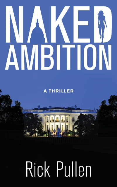 Naked Ambition: A White House Conspiracy Thriller (The Beck Rikki Political Thriller Series Book 1)