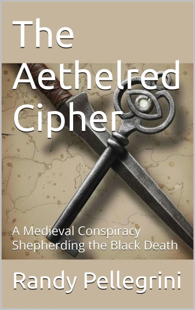 The Aethelred Cipher: A Medieval Conspiracy Shepherding the Black Death (The Architecture of Survival Book 1)