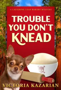 Trouble You Don’t Knead: A Laughing Loaf Bakery Mystery (The Laughing Loaf Bakery Mysteries Book 3)