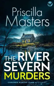 THE RIVER SEVERN MURDERS an absolutely gripping and unputdownable British crime mystery (Coroner Martha Gunn Book 1)