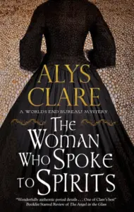 THE WOMAN WHO SPOKE TO SPIRITS a gripping British Victorian historical mystery (World’s End Bureau Mysteries Book 1)