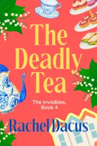 The Deadly Tea (A cozy mystery): Book 4 of the Invisibles Series