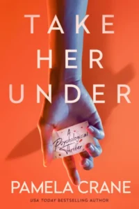 Take Her Under: A Psychological Thriller for fans of Freida McFadden