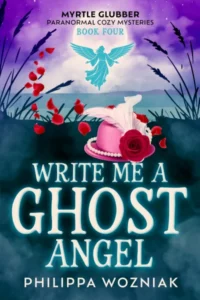 Write Me a Ghost Angel (Myrtle Glubber Paranormal Cozy Mysteries Book 4)
