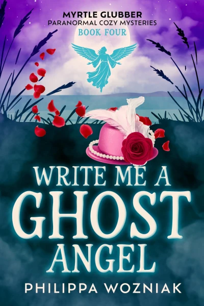 Write Me a Ghost Angel (Myrtle Glubber Paranormal Cozy Mysteries Book 4)